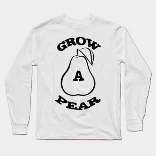 Grow A Pear Long Sleeve T-Shirt